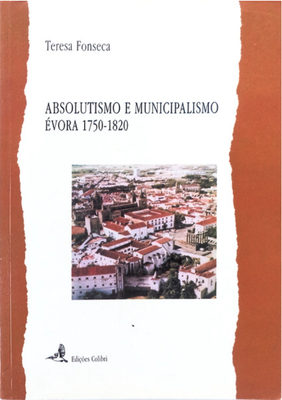 Absolutismo e Municipalismo. Évora 1750-1820