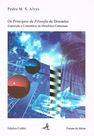 Os Princípios da Filosofia de Descartes - Exposição e Comentário da Metafísica Cartesiana