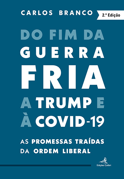 Do Fim da Guerra Fria a Trump e à Covid-19 - As promessas traídas da Ordem Liberal [2.a Ed.]