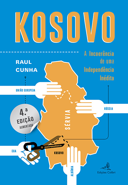 Kosovo - A Incoerência de uma Independência Inédita (4.ª Edição aumentada)