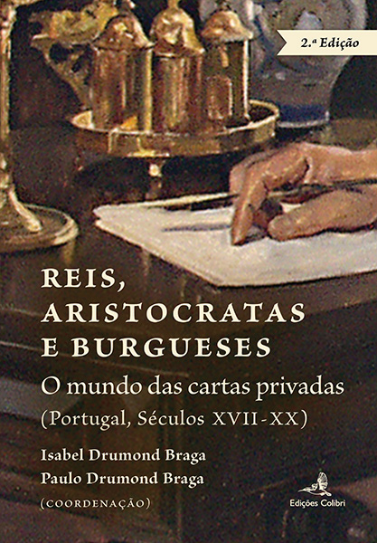 Reis, Aristocratas e Burgueses: o mundo das cartas privadas (Portugal, séculos XVII-XX) 2.ª Edição