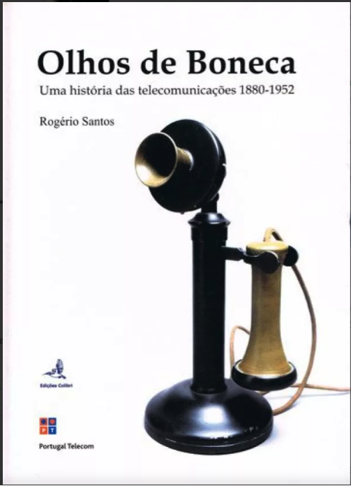 Olhos de Boneca - Uma História das Telecomunicações 1880-1952