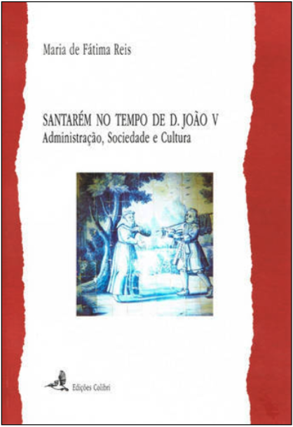 Santarém no tempo de D. João V - Administração, Sociedade e Cultura