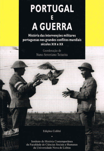 Portugal e a Guerra - História das Intervenções Portuguesas nos Grandes Conflitos Mundiais (sécs. XIX-XX)