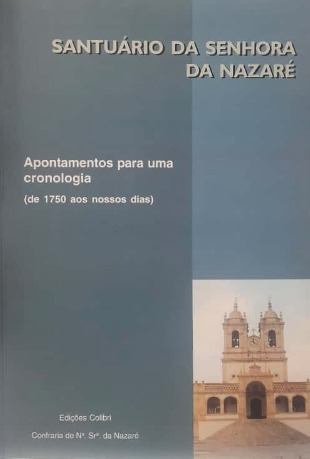 Santuário da Senhora da Nazaré -  Apontamentos para uma cronologia (de 1750 aos nossos dias)