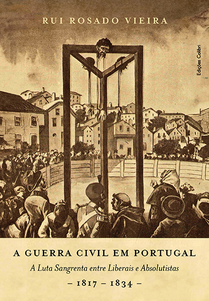 A Guerra Civil em Portugal - A Luta Sangrenta entre Liberais e Absolutistas - 1817 - 1834