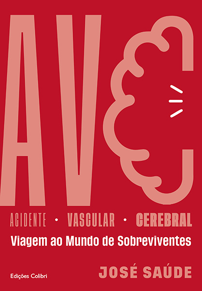 AVC – Acidente Vascular Cerebral. Viagem ao Mundo de Sobreviventes – Testemunhos sobre uma enfermidade que surge sem avisar