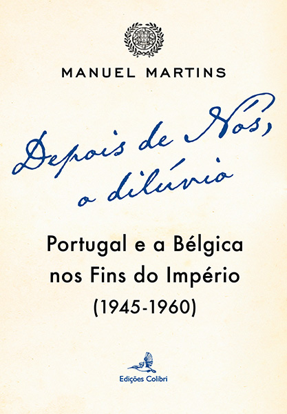 Depois de Nós, o Dilúvio – Portugal e a Bélgica nos fins do Império (1945-1960)