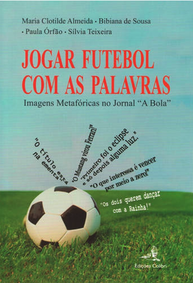 Jogar Futebol com as Palavras - Imagens Metafóricas no Jornal “A Bola”