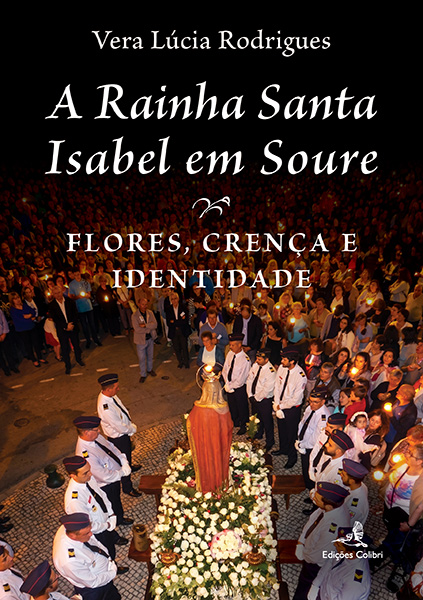 A Rainha Santa Isabel em Soure - Flores, Crença e Identidade