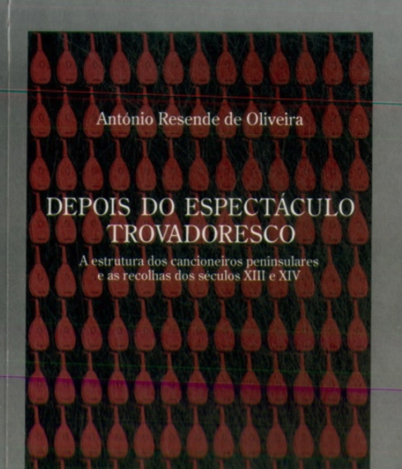 Depois do Espectáculo Trovadoresco - Estrutura dos cancioneiros peninsulares e as recolhas dos séculos xiii-xiv