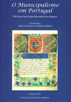 O Municipalismo em Portugal - 500 Anos dos Forais Manuelinos do Algarve