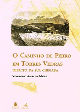 O Caminho de Ferro em Torres Vedras - Impacto da sua chegada