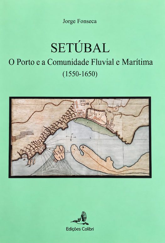 Setúbal - O Porto e a Comunidade Fluvial e Marítima (1550-1650)