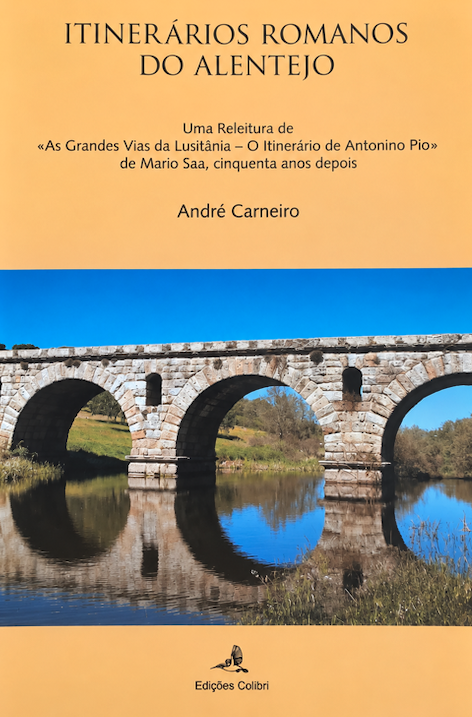 Itinerários Romanos do Alentejo - Uma Releitura de "As Grandes Vias da Lusitânia - O Itinerário de Antonino Pio" de Mario Saa, cinquenta anos depois