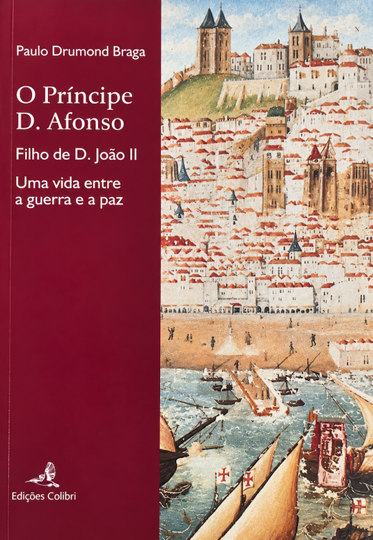 O Príncipe D. Afonso - Filho de D. João II Uma vida entre a guerra e a paz