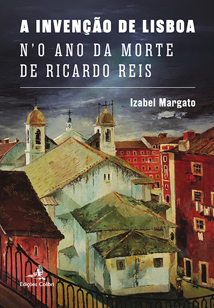 A Invenção de Lisboa n´O Ano da Morte de Ricardo Reis