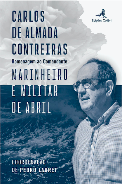 Carlos de Almada Contreiras Marinheiro e Militar de Abril: Homenagem ao Comandante