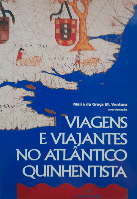 Viagens e Viajantes no Atlântico Quinhentista - Primeiras jornadas de história ibero-americana