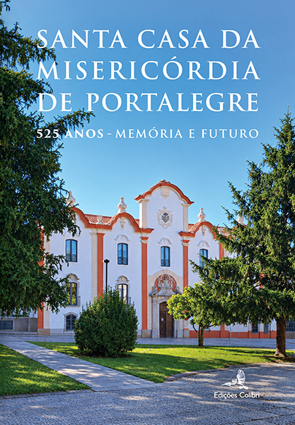 Santa Casa da Misericórdia de Portalegre – 525 Anos – Memória e Futuro